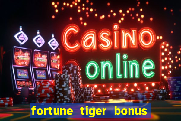 fortune tiger bonus sem deposito